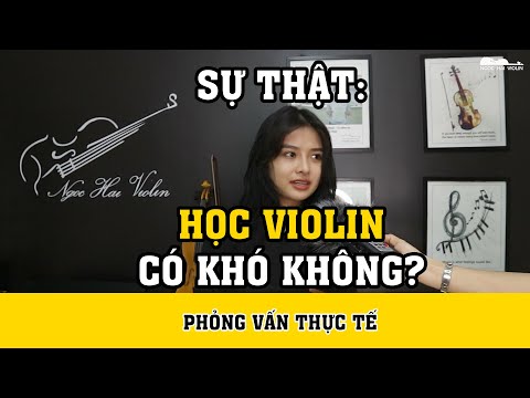Video SỰ THẬT: HỌC VIOLIN CÓ KHÓ KHÔNG? - YouTube