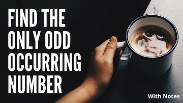 Find The Only Odd Occurring Number [2 Methods] | With Notes