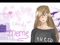 Candy Candy | meme | NEW OC |