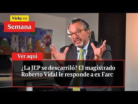 ¿La JEP se descarriló? El magistrado Roberto Vidal le RESPONDE a ex Farc | Vicky en Semana