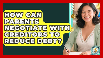 How Can Parents Negotiate With Creditors To Reduce Debt? - Budgeting as a Parent