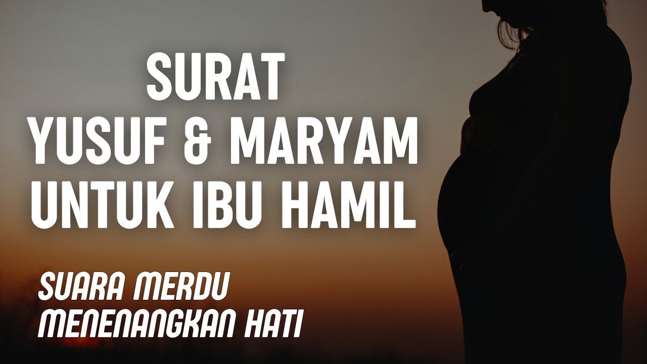 Surat Yusuf dan Maryam Merdu Untuk Ibu Hamil, Kesehatan Kandungan dan Kecerdasan Otak Janin