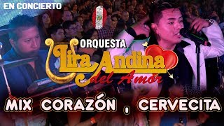 LIRA ANDINA DEL AMOR -  MIX CORAZÓN,CERVECITA (En Concierto) chords