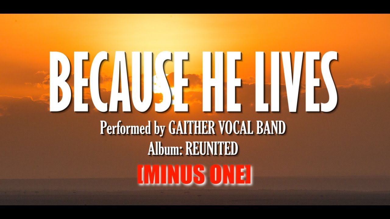 "Because He Lives" by Gaither Vocal Band || Minus One "Because He Lives" by Gaither Vocal Band || Minus One