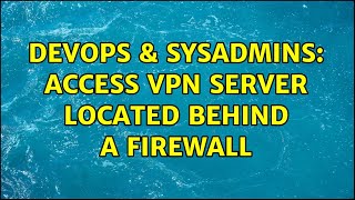 DevOps & SysAdmins: Access VPN Server located behind a firewall