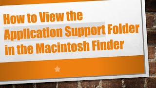 How to View the Application Support Folder in the Macintosh Finder
