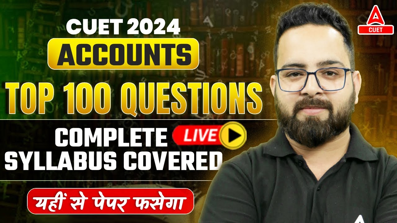 CUET 2024 Accounts Top 100 Most Important Questions 🔴 Live Paper ...
