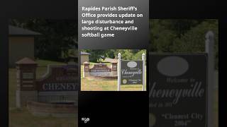 Rapides Parish Sheriff's Office updates on disturbance & shooting at Cheneyville softball game