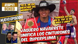 Vaquero Navarrete UNIFICA los cinturones SUPERPLUMA y es el MEJOR MEXICANO del MOMENTO ESPN Boxeo