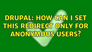 Drupal: How can i set this redirect only for anonymous users?