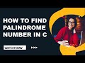 Palindrome Number | Program To Print Given Number Is Palindrome Or Not | C Programming |