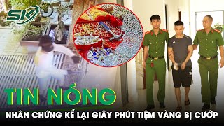 Tin Nóng: Chủ Tiệm Kể Lại 8 Giây Kẻ Bịt Mặt Lao Vào Cướp Trang Sức: “Quá Nhanh, Không Kịp Trở Tay”