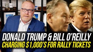 HIS GRIFT CONTINUES: Trump & O’Reilly Charging Insane Amounts for Rally Tickets!!!