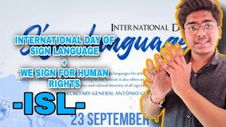 " INTERNATIONAL DAY OF SIGN LANGUAGE + WE SIGN FOR HUMAN RIGHTS " On 23rd September 2021 | ISL |