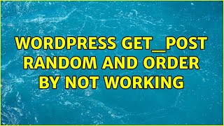 Wordpress: get_post random and order by not working (7 Solutions!!)