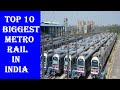 Top 10 Biggest Metro Rail in India | Top 10 Largest Metro system Metro Line  in India | Top Videos