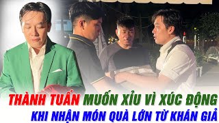 CHẤN ĐỘNG!!! THÀNH TUẤN muốn xỉu vì xúc động khi nhận được quà từ khán giả