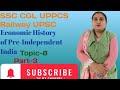 Economic History of Pre-Independent India, Topic-8,(Part-3),"Modern History", SSC CGL UPPCS Railway 