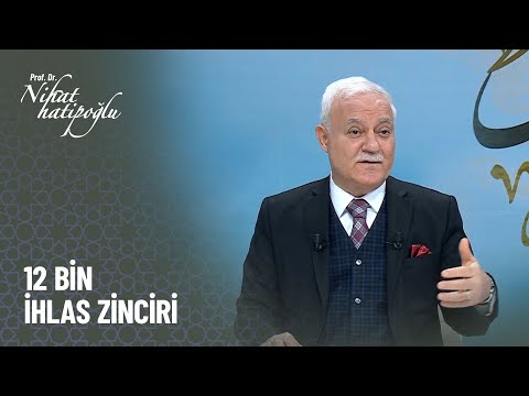 12 Bin İhlas Zinciri - Nihat Hatipoğlu ile Kur'an ve Sünnet 309. Bölüm