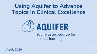 Using Aquifer to Advance Topics in Clinical Excellence