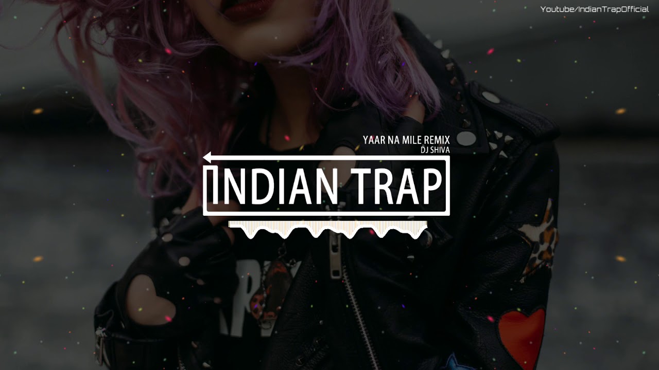 Yaar Na Mile Remix | Latest Dj Remix Songs 2019 | Indian Trap