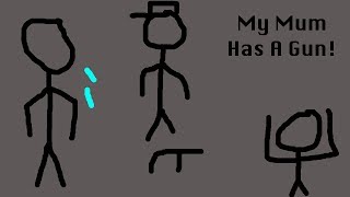 My Mum Has A Gun! (Stykz animation)
