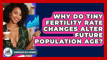 Why Do Tiny Fertility Rate Changes Alter Future Population Age? - Demographic Data Answers