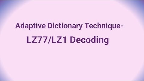 Data Compression Lecture 20 Adaptive Dictionary Technique- LZ77/LZ1 Decoding