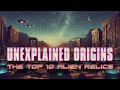 Unexplained Origins - The Top 10 Alien Relics (2024) [Documentary] 👽 Aliens, Myths & the Undead