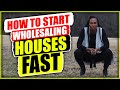 HOW TO START WHOLESALING HOUSES FAST | REAL ESTATE INVESTING SECRETS