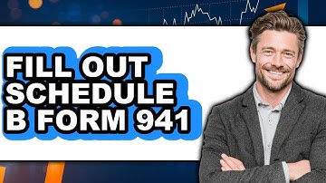 How to Fill Out Schedule B Form 941 - Step By Step