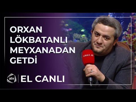 Orxan Lökbatanlı meyxanadan getmə səbəbini AÇIQLADI / El Canlı