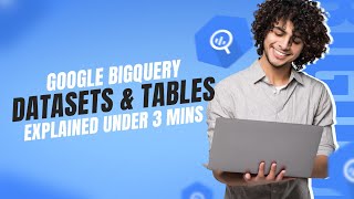 Datasets and Tables in BigQuery | BigQuery Explained
