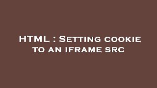 HTML : Setting cookie to an iframe src
