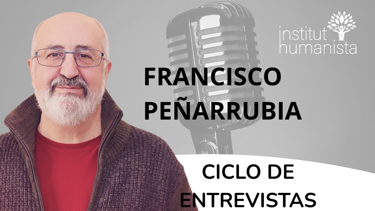 Ciclo de Entrevistas: FRANCISCO PEÑARRUBIA | Institut Humanista