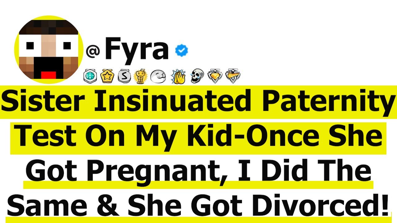 Sister Insinuated Paternity Test On My Kid-Once She Got Pregnant, I Did The Same & She Got Divorced!