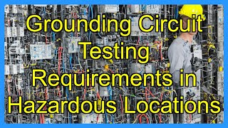 Grounding Circuit Testing Requirements in Hazardous Locations