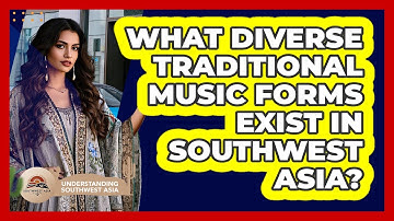 What Diverse Traditional Music Forms Exist In Southwest Asia? - Understanding Southwest Asia