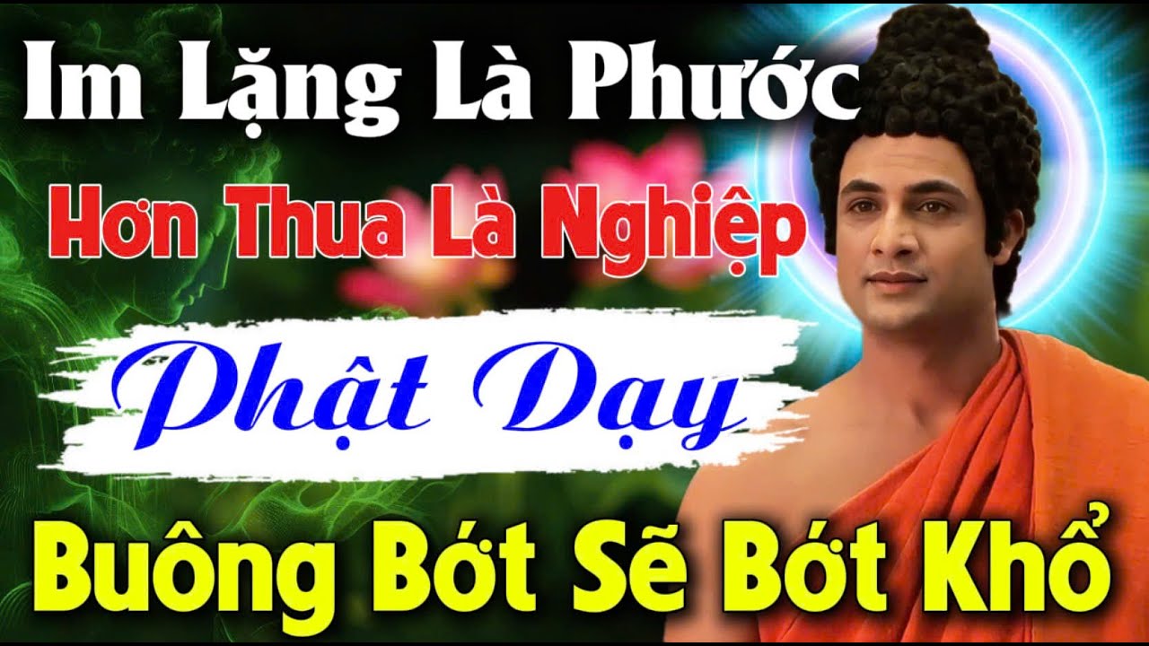 IM LẶNG LÀ PHƯỚC - HƠN THUA LÀ NGHIỆP, PHẬT DẠY: BUÔNG BỚT SẼ BỚT KHỔ | An Tịnh Bảo