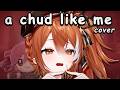 A Chud Like Me ✦ Cover by S.S. Isa