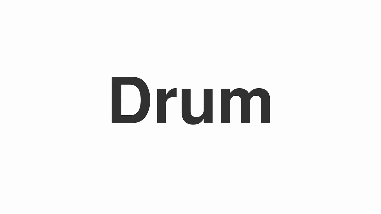 How to Pronounce "Drum"