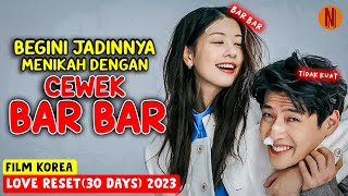 NASIB MENIKAH DENGAN WANITA BAR BAR‼️ Alur Cerita Film - Love Reset (30 Days) 2023