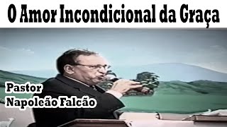 Pastor Napoleão Falcão - O Amor Incondicional da Graça