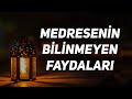 Medresenin Bilinmeyen Faydaları