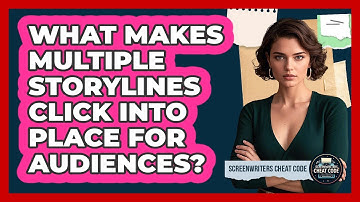 What Makes Multiple Storylines Click Into Place For Audiences? - Screenwriter