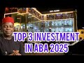 NEW ABIA: TOP 3 MULITBILLION INVESTMENT IN ABA THIS 2025 AND LOCATIONS COME AND INVEST IN ABA TODAY