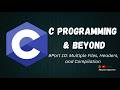 C Programming &amp; Beyond Part 10: Multiple Files, Headers, and Compilation
