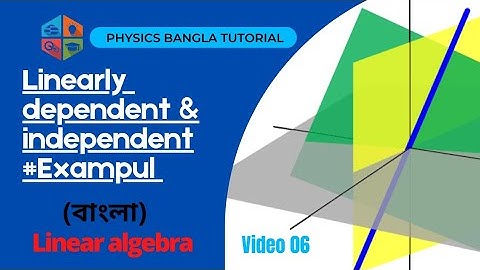 Linearly dependent and independent vectors examples (Bangla)//(লিনিয়ার এ্যালজেবরা)