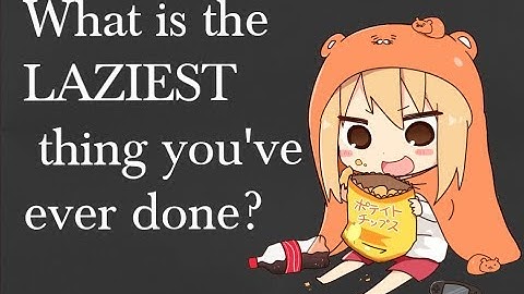 People Reveal the LAZIEST Thing They