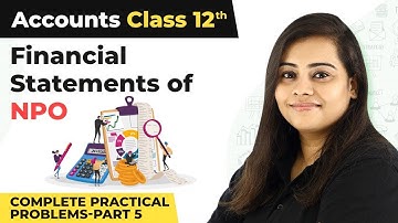 Financial Statements of NPO Complete Practical Problems (Part 5) | Class 12 Accounts Ch 1 | 2024-25
